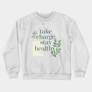 take charge , stay healthy Crewneck Sweatshirt